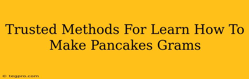 Trusted Methods For Learn How To Make Pancakes Grams