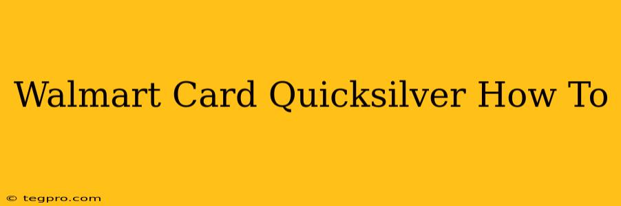 Walmart Card Quicksilver How To