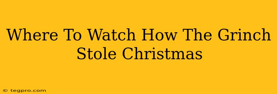 Where To Watch How The Grinch Stole Christmas