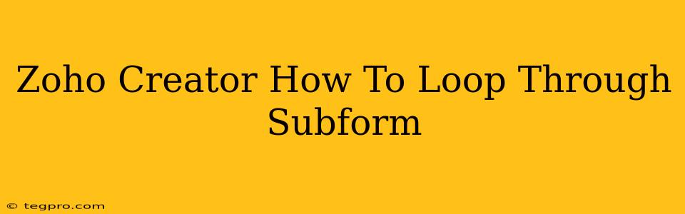 Zoho Creator How To Loop Through Subform