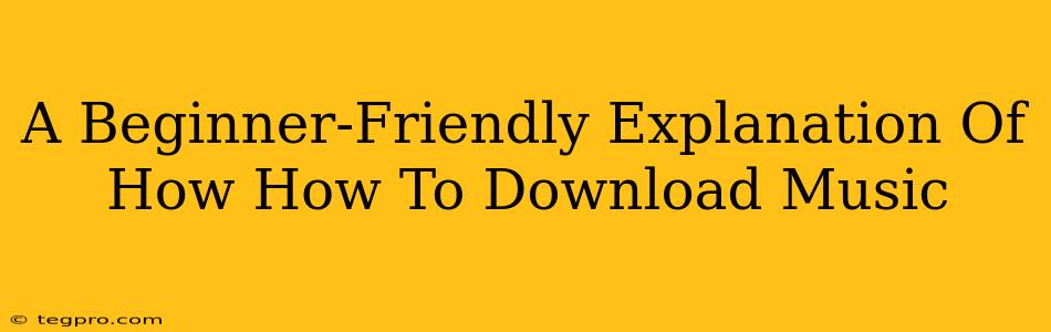 A Beginner-Friendly Explanation Of How How To Download Music