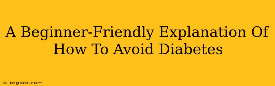 A Beginner-Friendly Explanation Of How To Avoid Diabetes