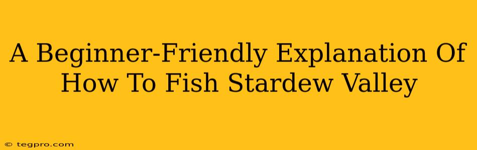 A Beginner-Friendly Explanation Of How To Fish Stardew Valley