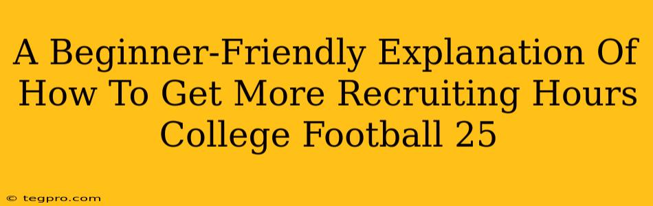 A Beginner-Friendly Explanation Of How To Get More Recruiting Hours College Football 25