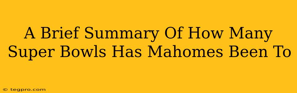 A Brief Summary Of How Many Super Bowls Has Mahomes Been To