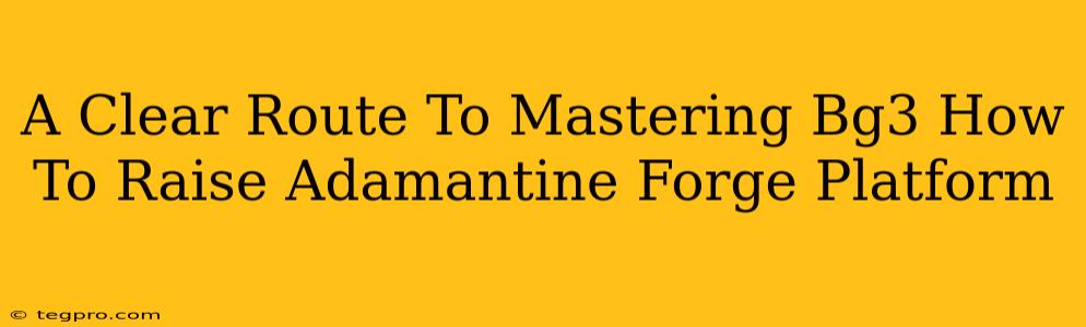 A Clear Route To Mastering Bg3 How To Raise Adamantine Forge Platform