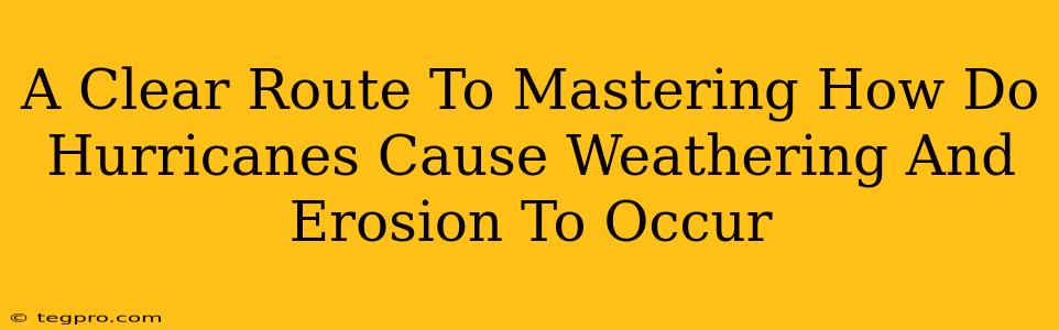 A Clear Route To Mastering How Do Hurricanes Cause Weathering And Erosion To Occur