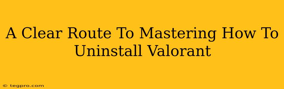 A Clear Route To Mastering How To Uninstall Valorant