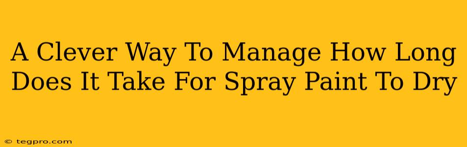 A Clever Way To Manage How Long Does It Take For Spray Paint To Dry