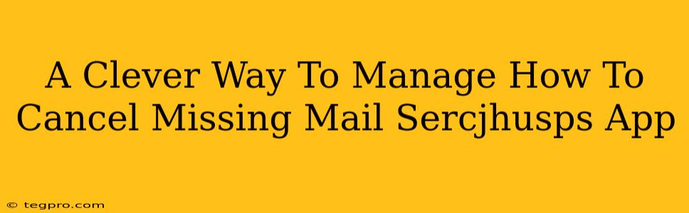 A Clever Way To Manage How To Cancel Missing Mail Sercjhusps App