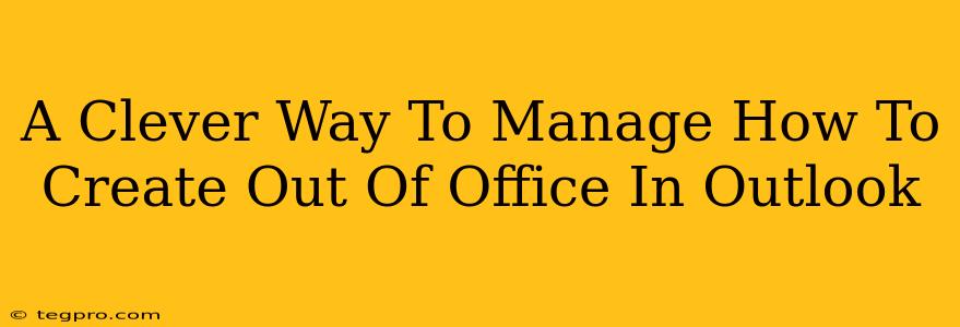 A Clever Way To Manage How To Create Out Of Office In Outlook