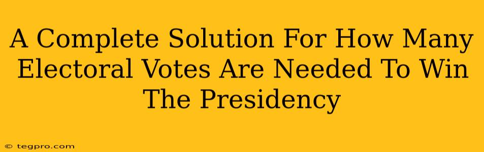 A Complete Solution For How Many Electoral Votes Are Needed To Win The Presidency