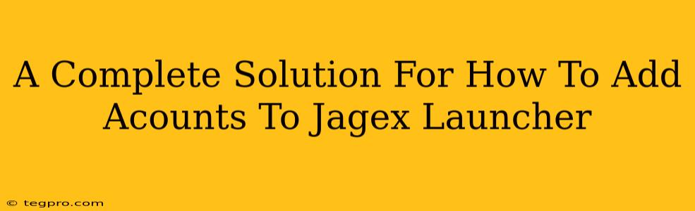 A Complete Solution For How To Add Acounts To Jagex Launcher