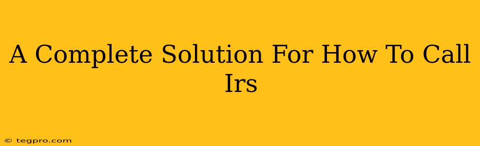 A Complete Solution For How To Call Irs