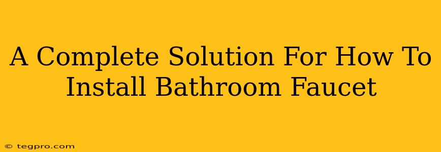 A Complete Solution For How To Install Bathroom Faucet