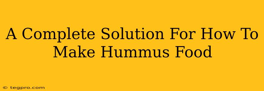 A Complete Solution For How To Make Hummus Food