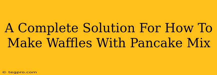 A Complete Solution For How To Make Waffles With Pancake Mix