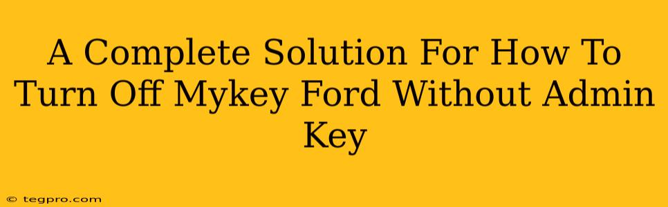 A Complete Solution For How To Turn Off Mykey Ford Without Admin Key