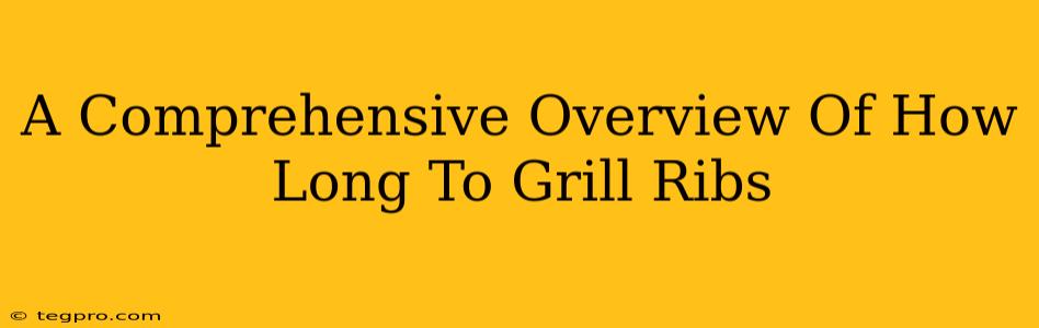 A Comprehensive Overview Of How Long To Grill Ribs