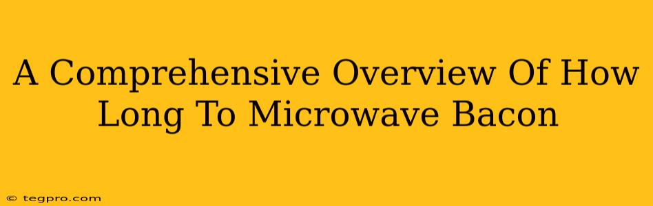 A Comprehensive Overview Of How Long To Microwave Bacon