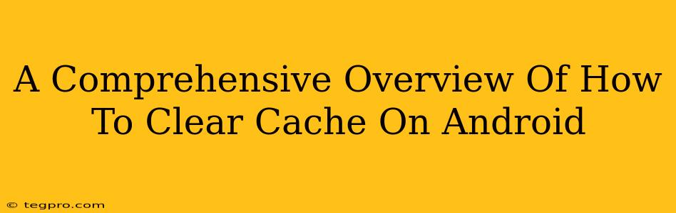 A Comprehensive Overview Of How To Clear Cache On Android