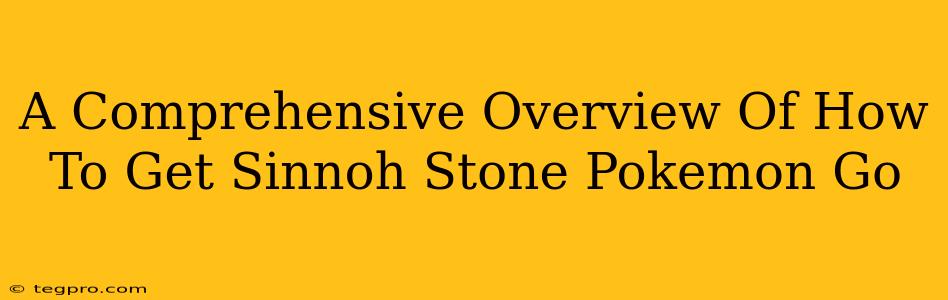 A Comprehensive Overview Of How To Get Sinnoh Stone Pokemon Go