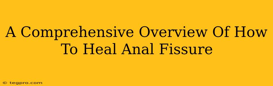 A Comprehensive Overview Of How To Heal Anal Fissure