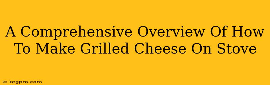 A Comprehensive Overview Of How To Make Grilled Cheese On Stove