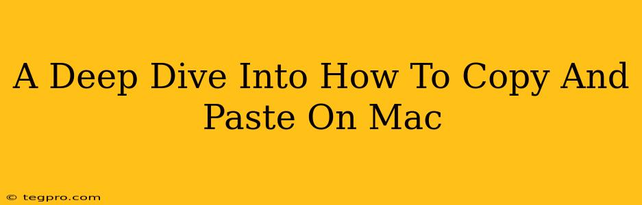 A Deep Dive Into How To Copy And Paste On Mac