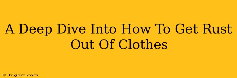 A Deep Dive Into How To Get Rust Out Of Clothes