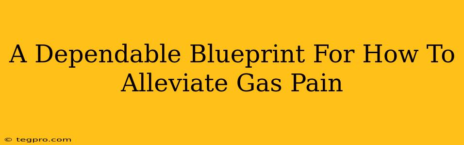 A Dependable Blueprint For How To Alleviate Gas Pain