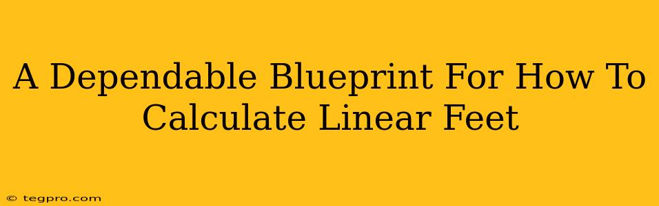 A Dependable Blueprint For How To Calculate Linear Feet