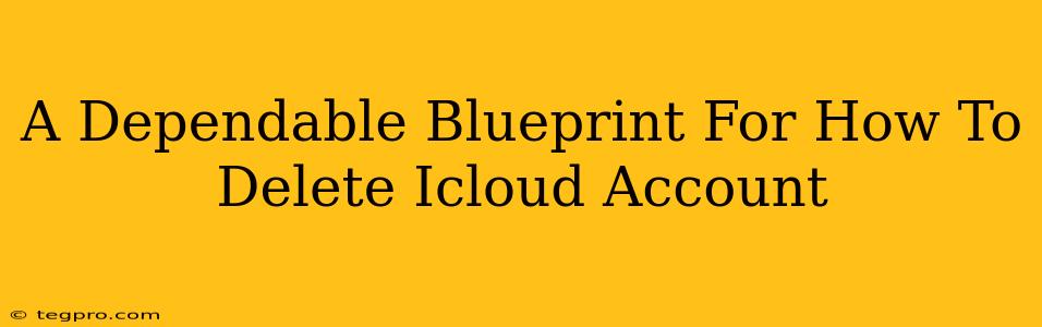 A Dependable Blueprint For How To Delete Icloud Account