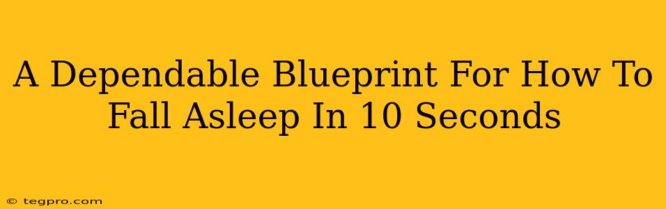 A Dependable Blueprint For How To Fall Asleep In 10 Seconds