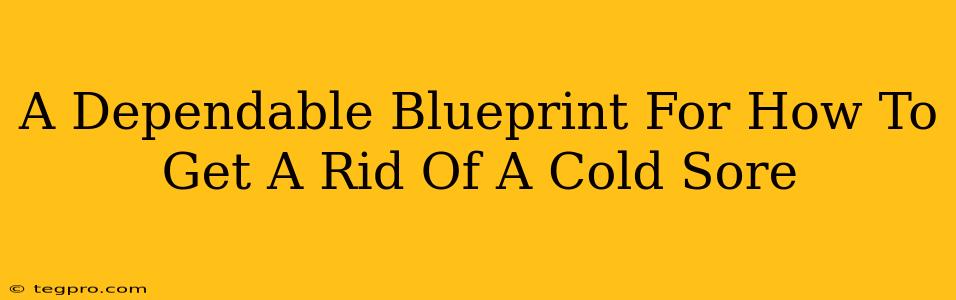 A Dependable Blueprint For How To Get A Rid Of A Cold Sore