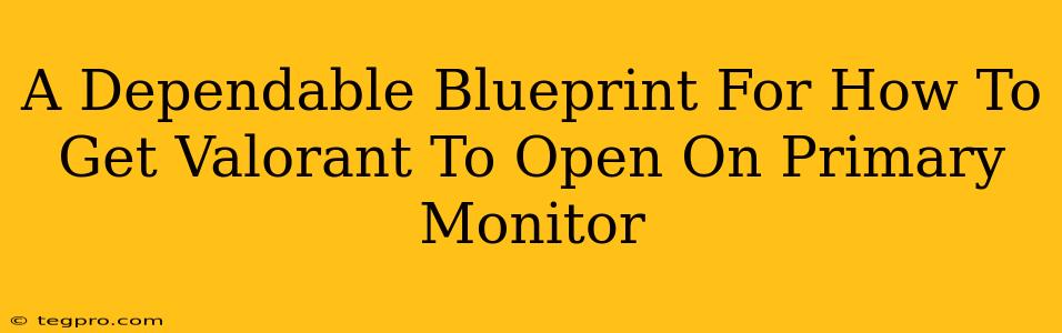 A Dependable Blueprint For How To Get Valorant To Open On Primary Monitor