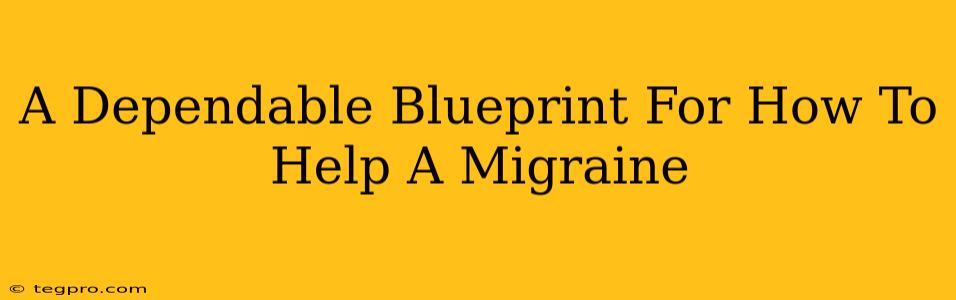 A Dependable Blueprint For How To Help A Migraine