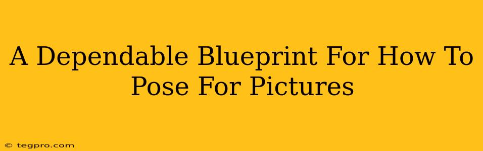 A Dependable Blueprint For How To Pose For Pictures