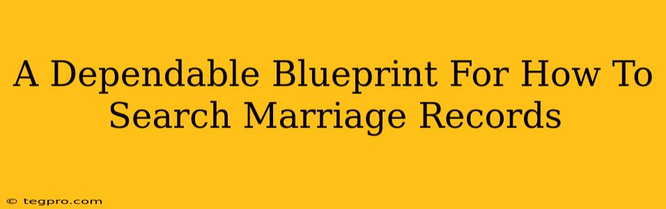 A Dependable Blueprint For How To Search Marriage Records