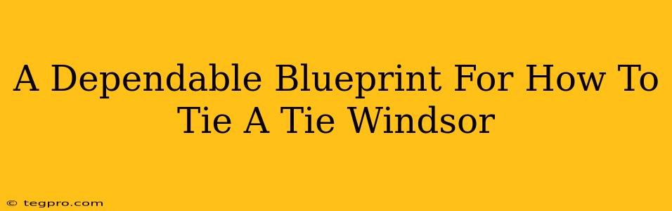 A Dependable Blueprint For How To Tie A Tie Windsor