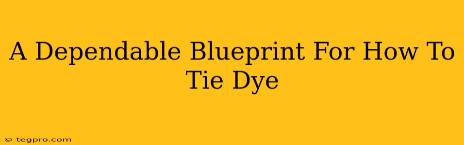 A Dependable Blueprint For How To Tie Dye