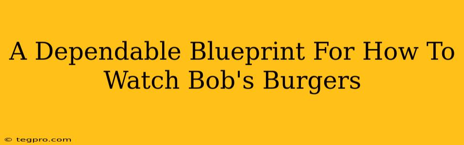 A Dependable Blueprint For How To Watch Bob's Burgers