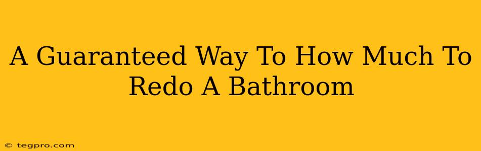 A Guaranteed Way To How Much To Redo A Bathroom