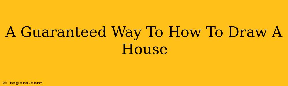 A Guaranteed Way To How To Draw A House