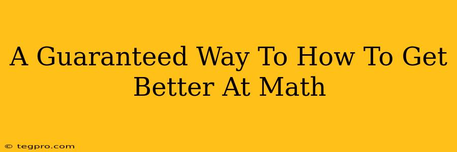 A Guaranteed Way To How To Get Better At Math