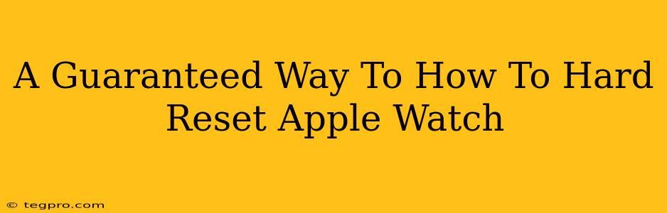 A Guaranteed Way To How To Hard Reset Apple Watch