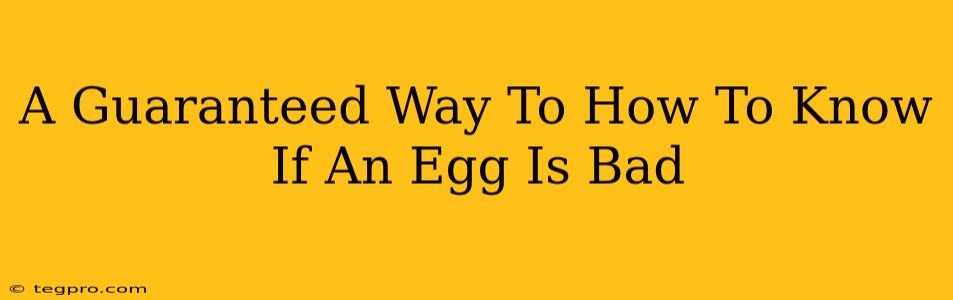 A Guaranteed Way To How To Know If An Egg Is Bad