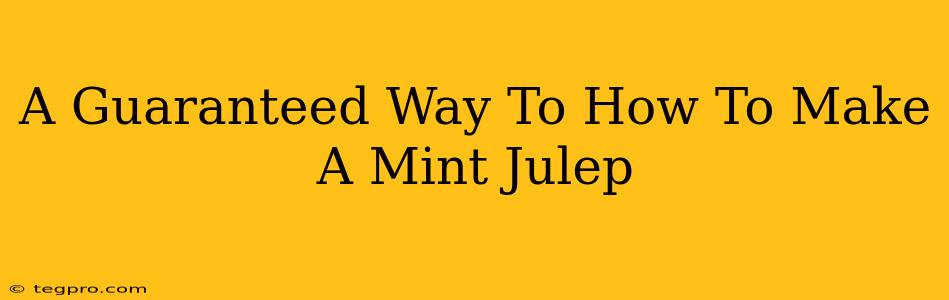 A Guaranteed Way To How To Make A Mint Julep