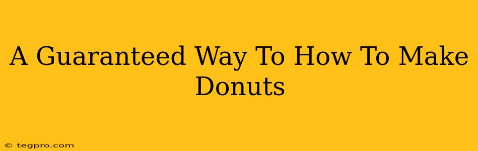 A Guaranteed Way To How To Make Donuts