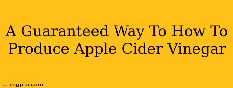 A Guaranteed Way To How To Produce Apple Cider Vinegar